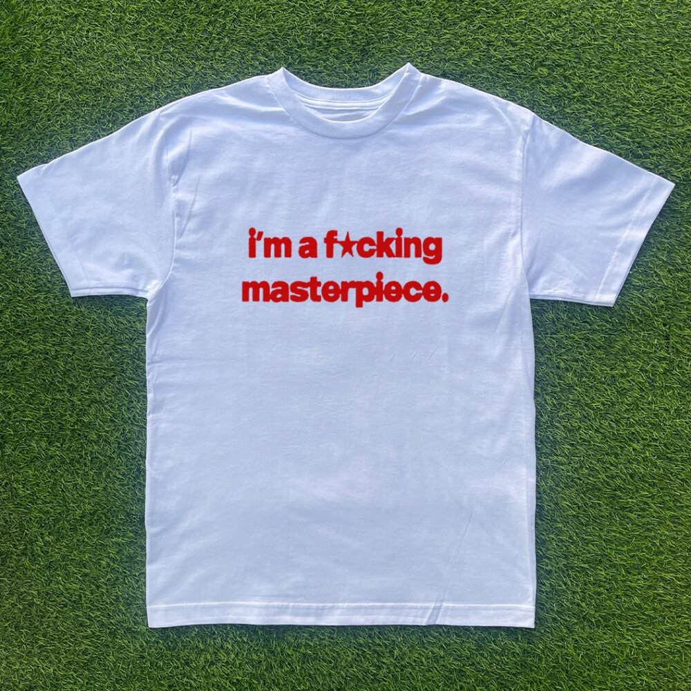 Im A F*ing Masterpiece Tshirt